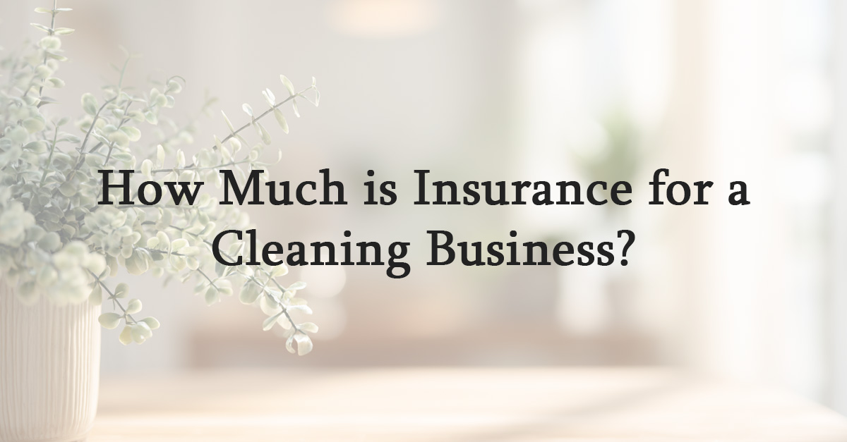 How Much is Insurance for a Cleaning Business?