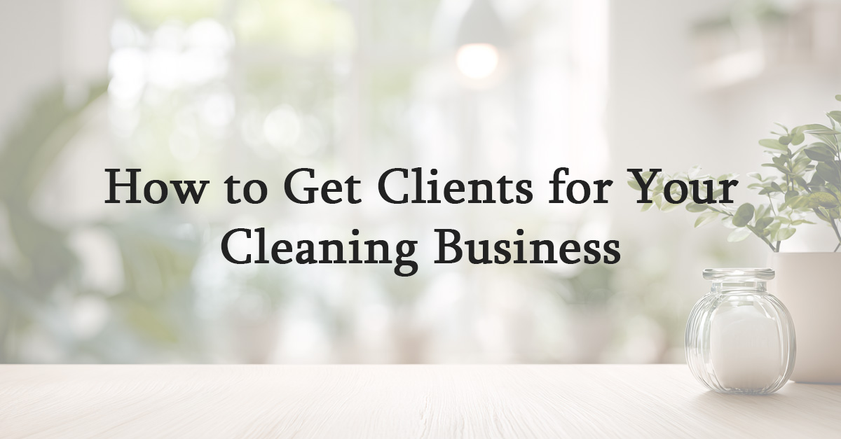 How to Get Clients for Your Cleaning Business