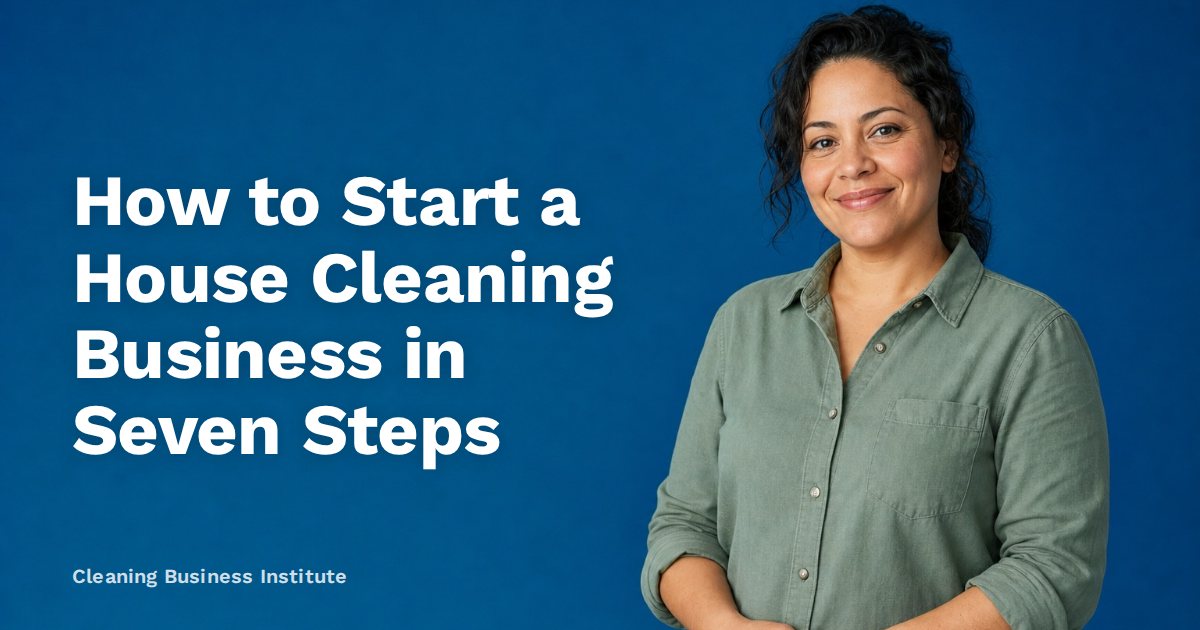 How to Start a House Cleaning Business in Seven Steps