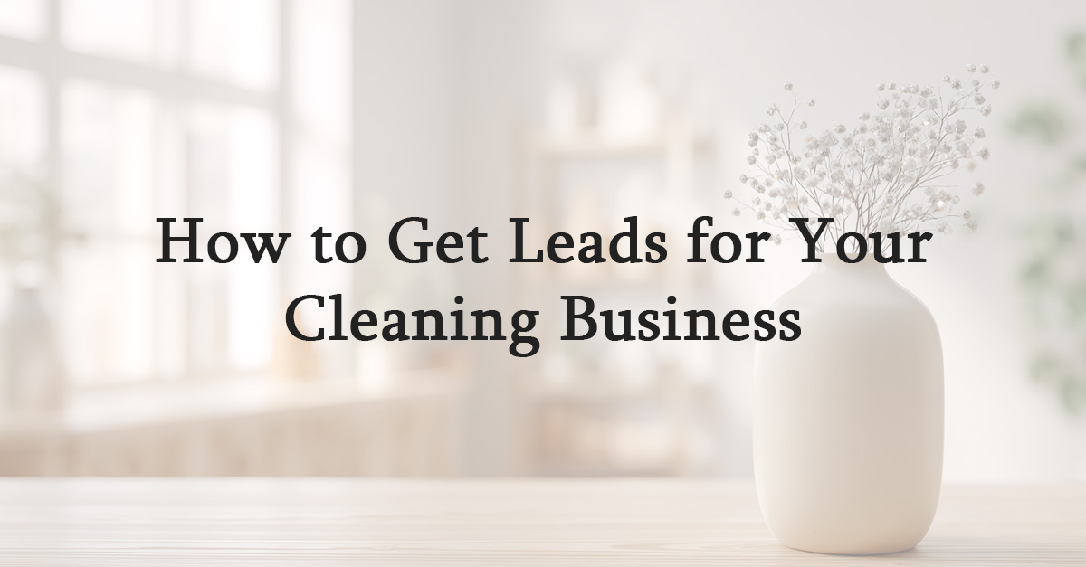 How to Get Leads for Your Cleaning Business