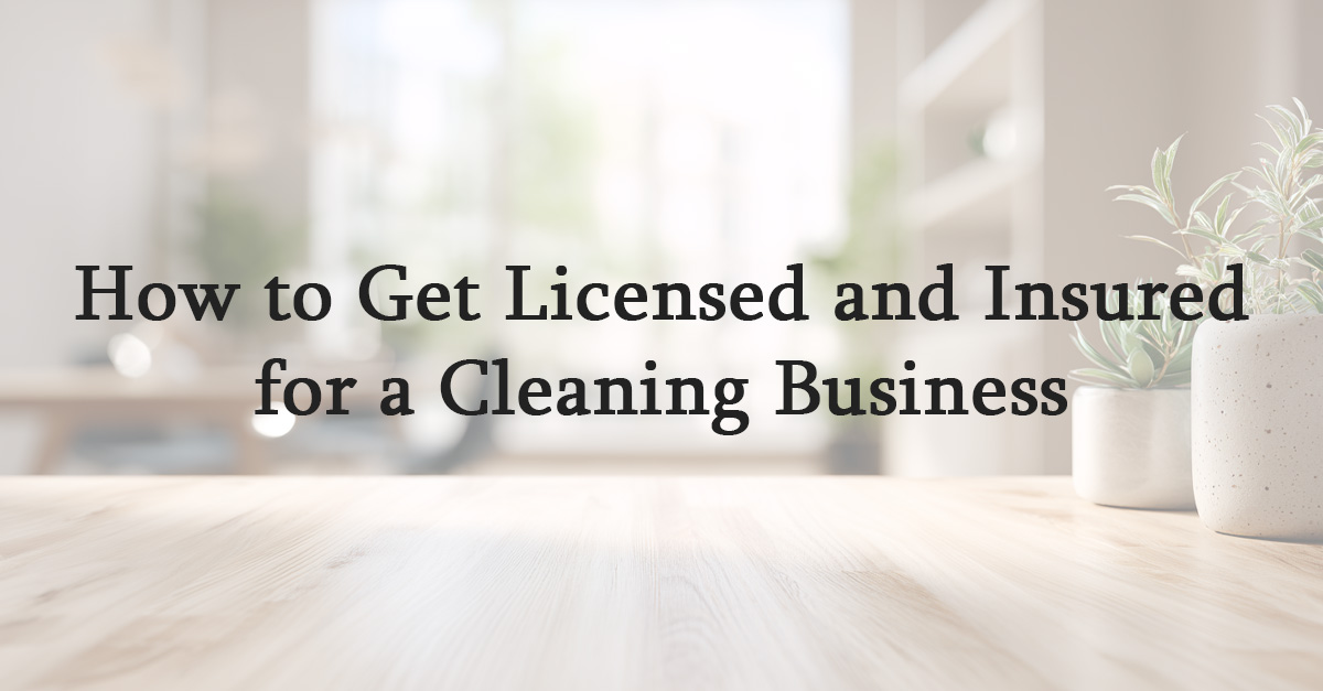 How to Get Licensed and Insured for a Cleaning Business