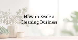 How to Scale a Cleaning Business