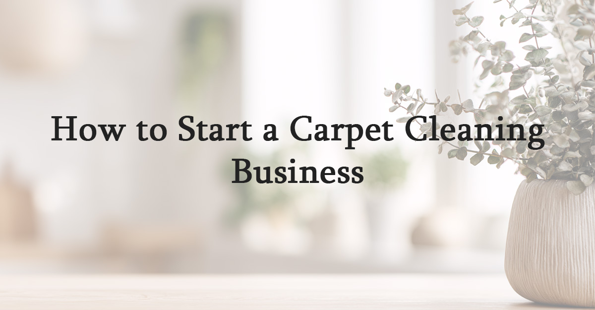 How to Start a Carpet Cleaning Business