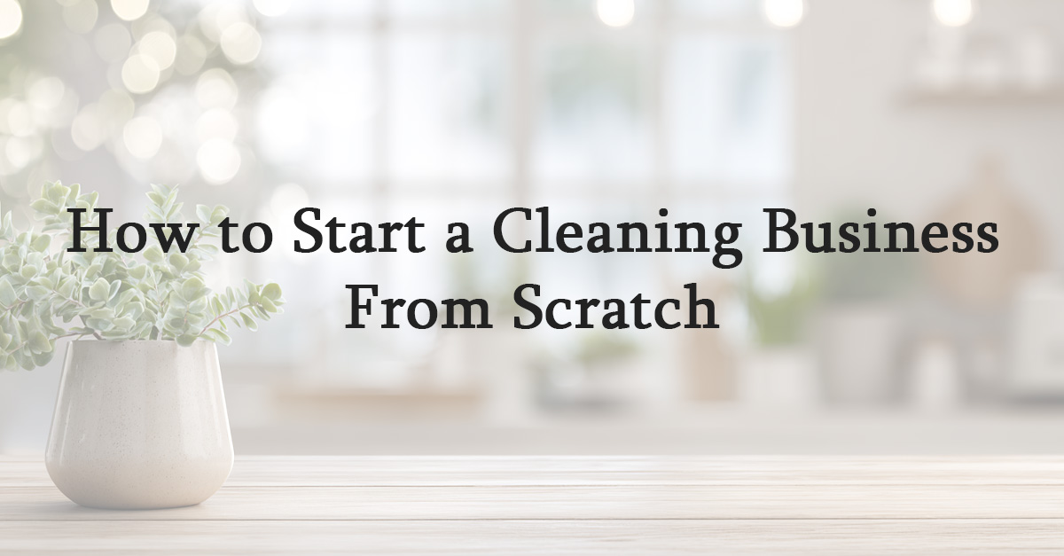 How to Start a Cleaning Business From Scratch