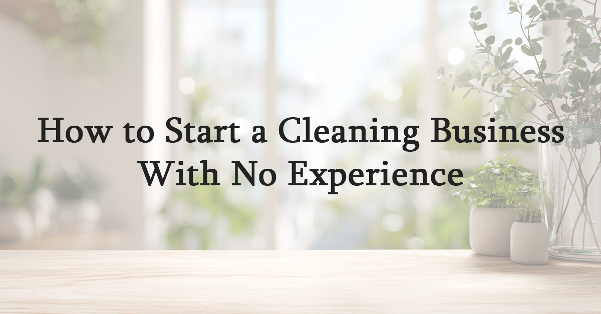 How to Start a Cleaning Business With No Experience