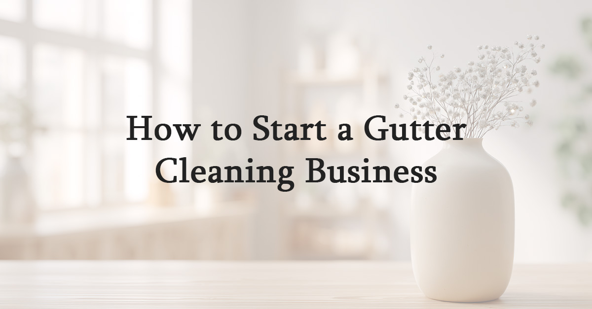 How to Start a Gutter Cleaning Business
