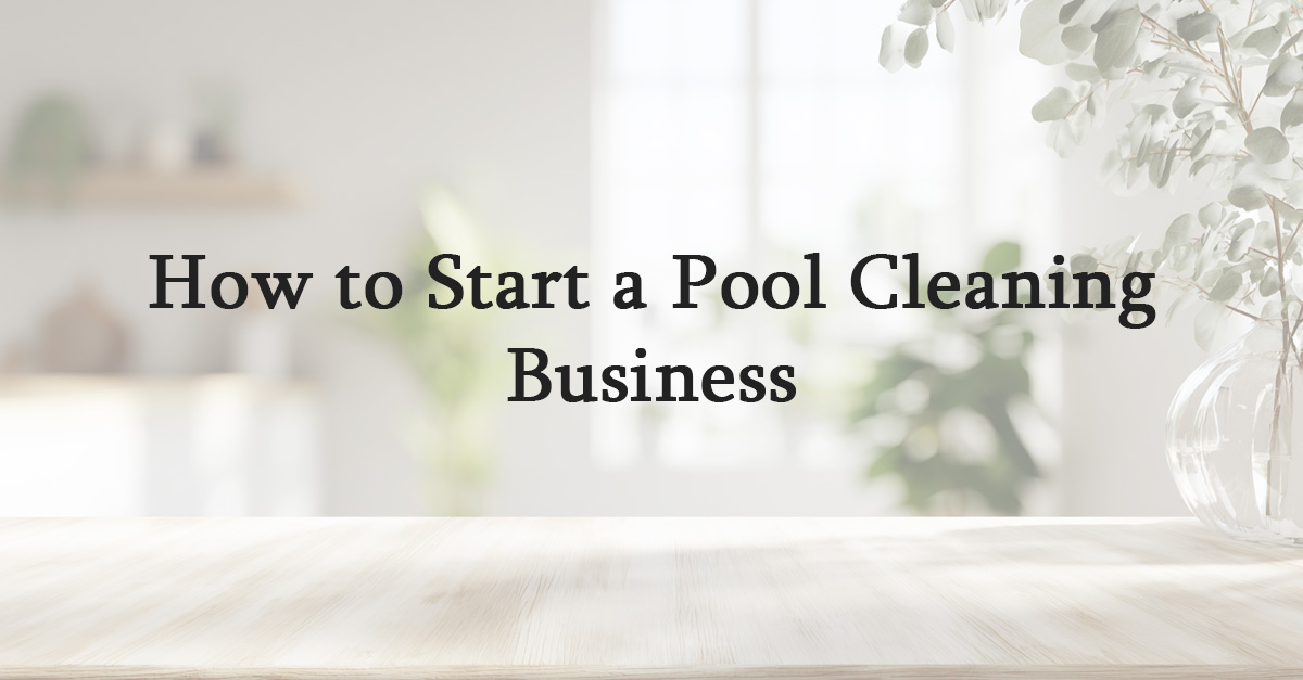 How to Start a Pool Cleaning Business