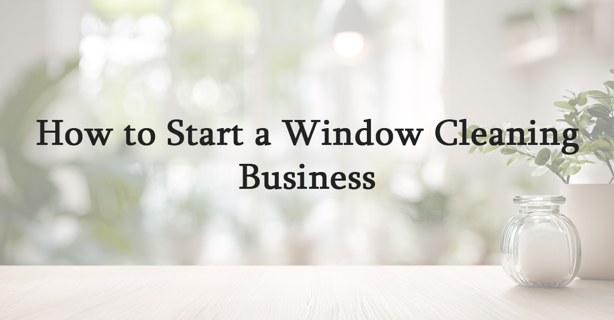 How to Start a Window Cleaning Business