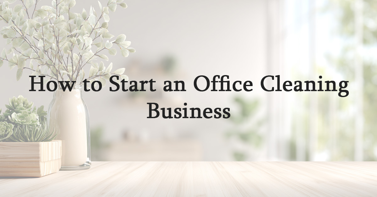 How to Start an Office Cleaning Business