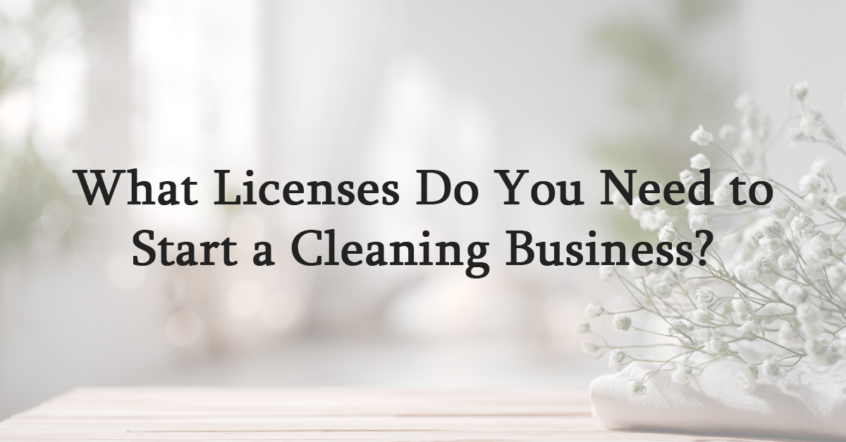 What Licenses Do You Need to Start a Cleaning Business?