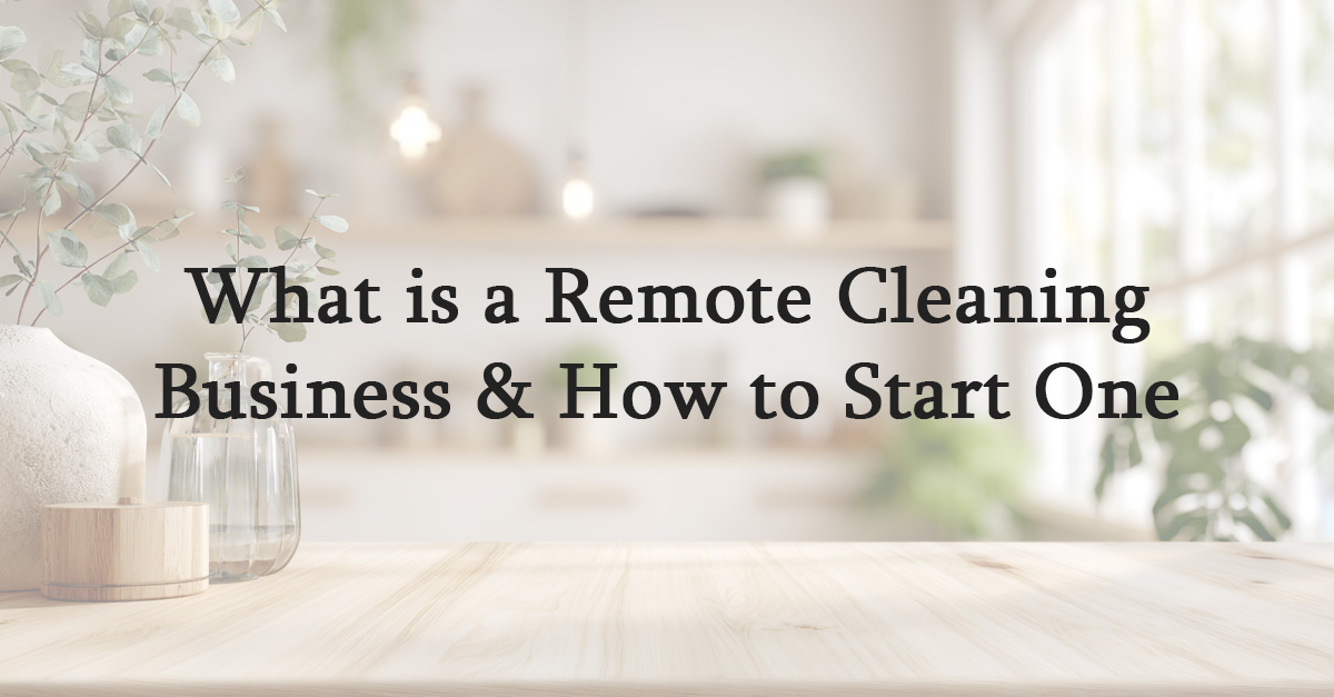 What is a Remote Cleaning Business & How to Start One