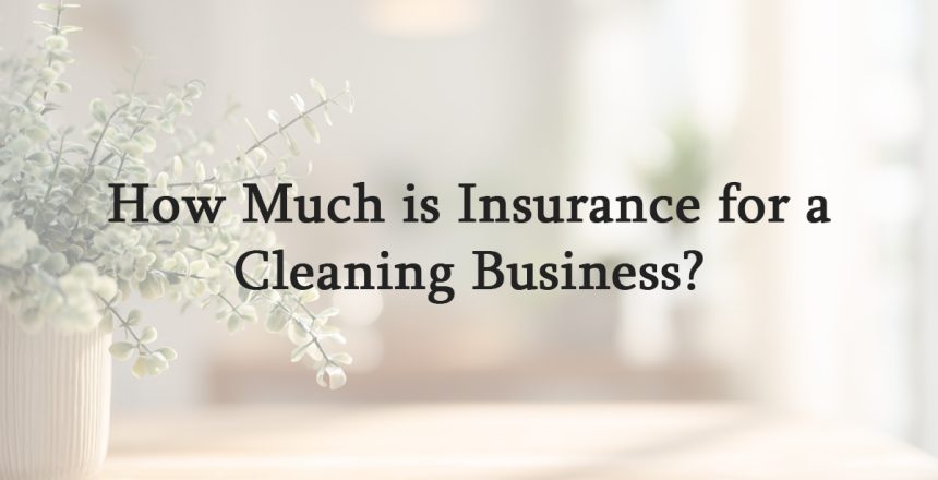 How Much is Insurance for a Cleaning Business?