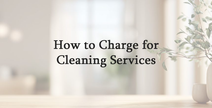 How to Charge for Cleaning Services