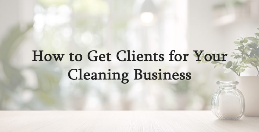 How to Get Clients for Your Cleaning Business