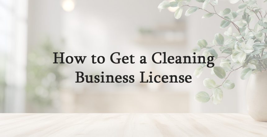 How to Get a Cleaning Business License