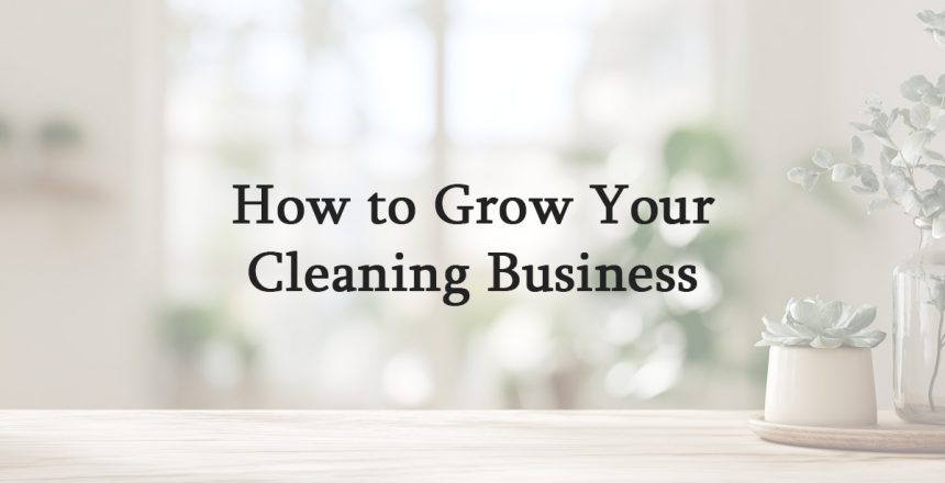 How to Grow Your Cleaning Business