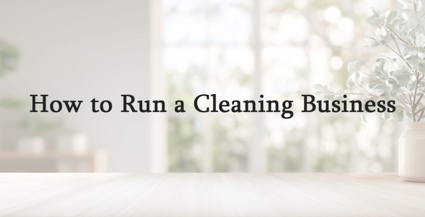 How to Run a Cleaning Business