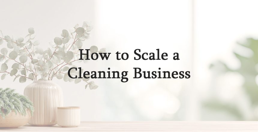How to Scale a Cleaning Business