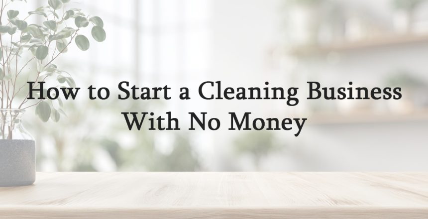 How to Start a Cleaning Business With No Money
