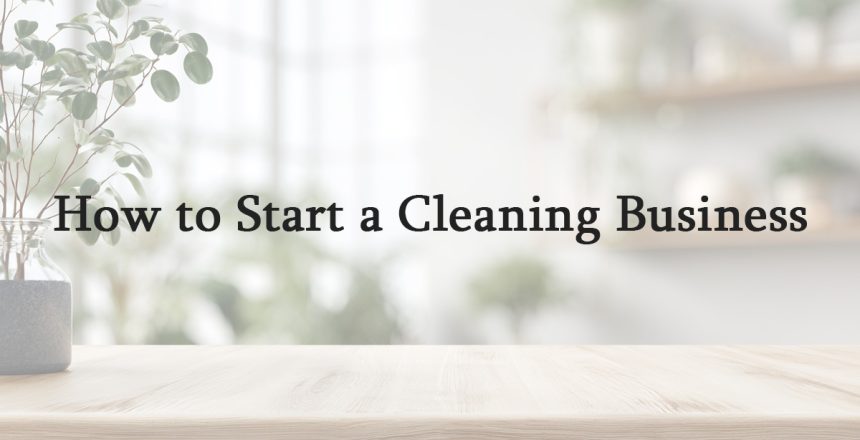 How to Start a Cleaning Business