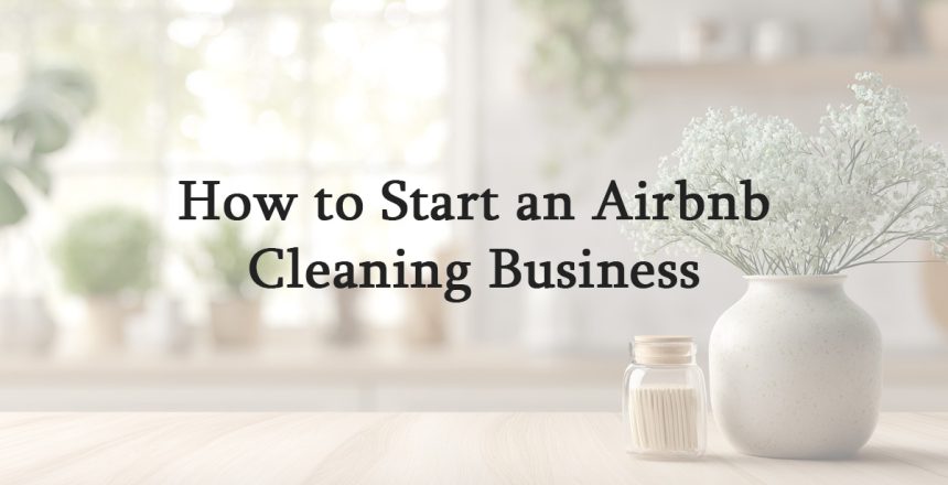 How to Start an Airbnb Cleaning Business