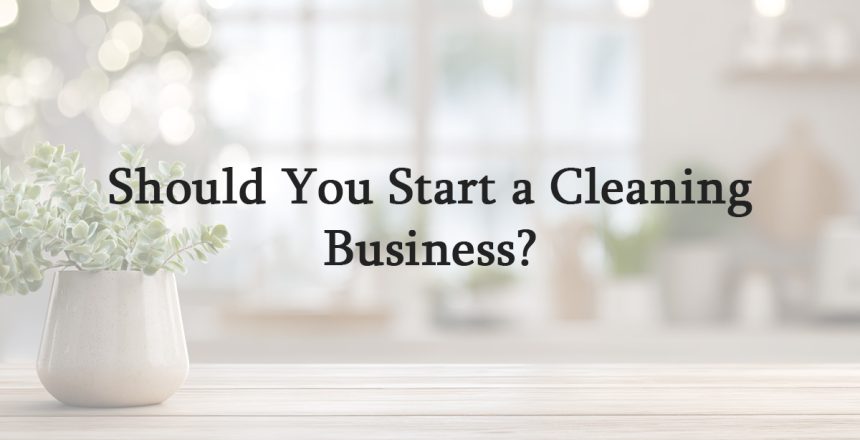 Should You Start a Cleaning Business?